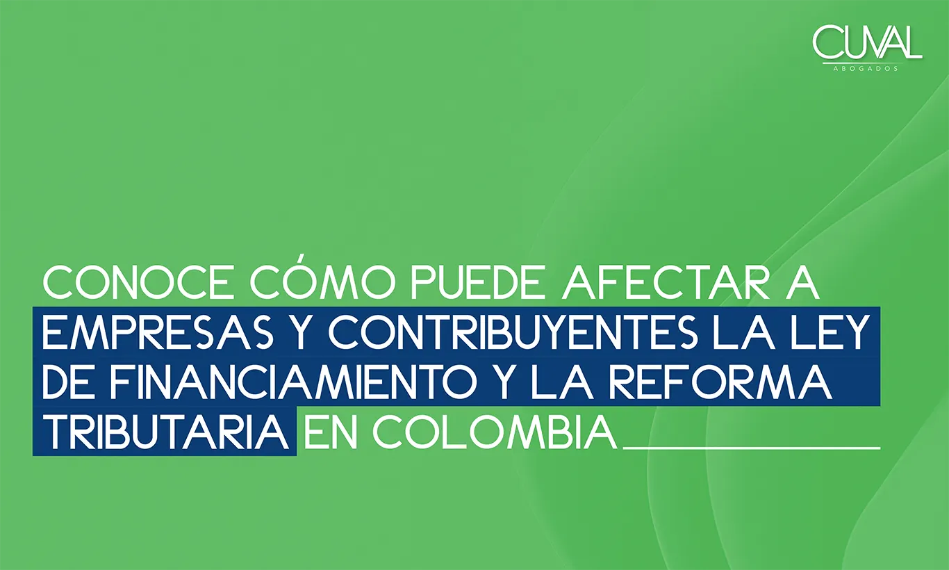Cómo puede afectar a empresas y contribuyentes la Ley de Financiamiento y la Reforma Tributaria en Colombia