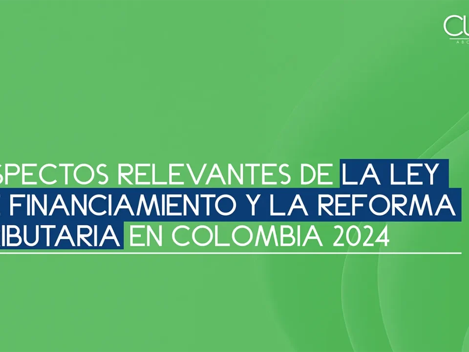 Aspectos relevantes de la Ley de Financiamiento y la Reforma Tributaria en Colombia 2024
