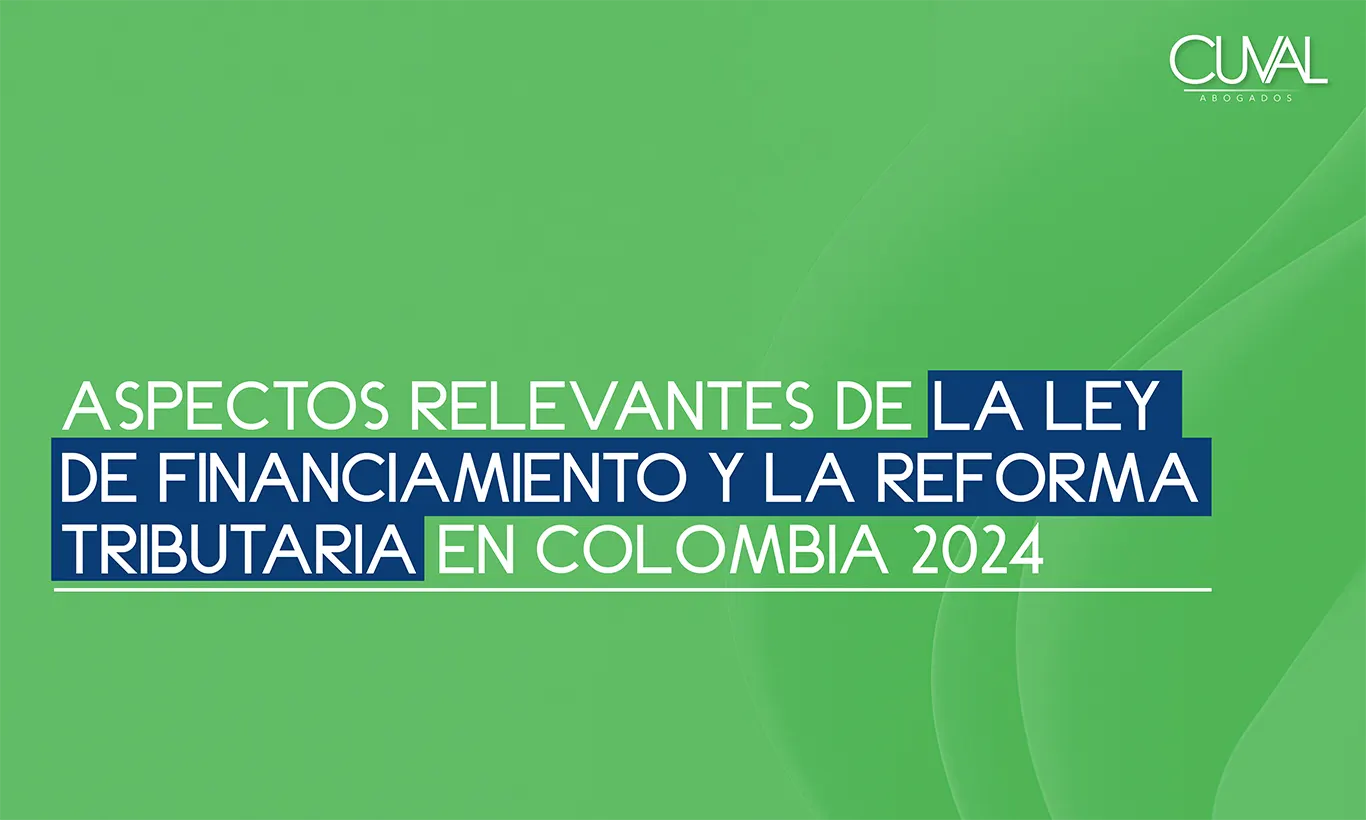 Aspectos relevantes de la Ley de Financiamiento y la Reforma Tributaria en Colombia 2024