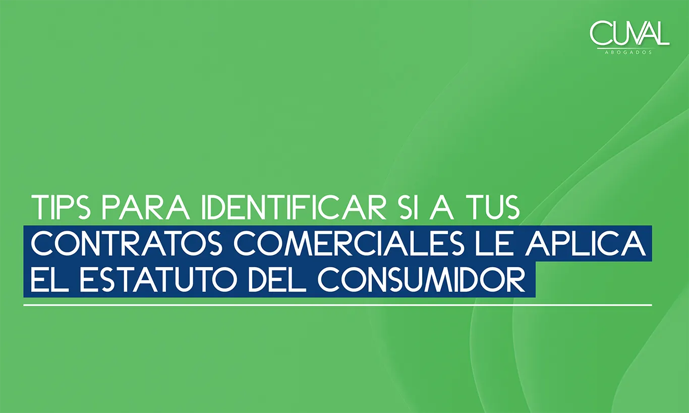 Tips para identificar si a tus contratos comerciales le aplica el Estatuto del Consumidor