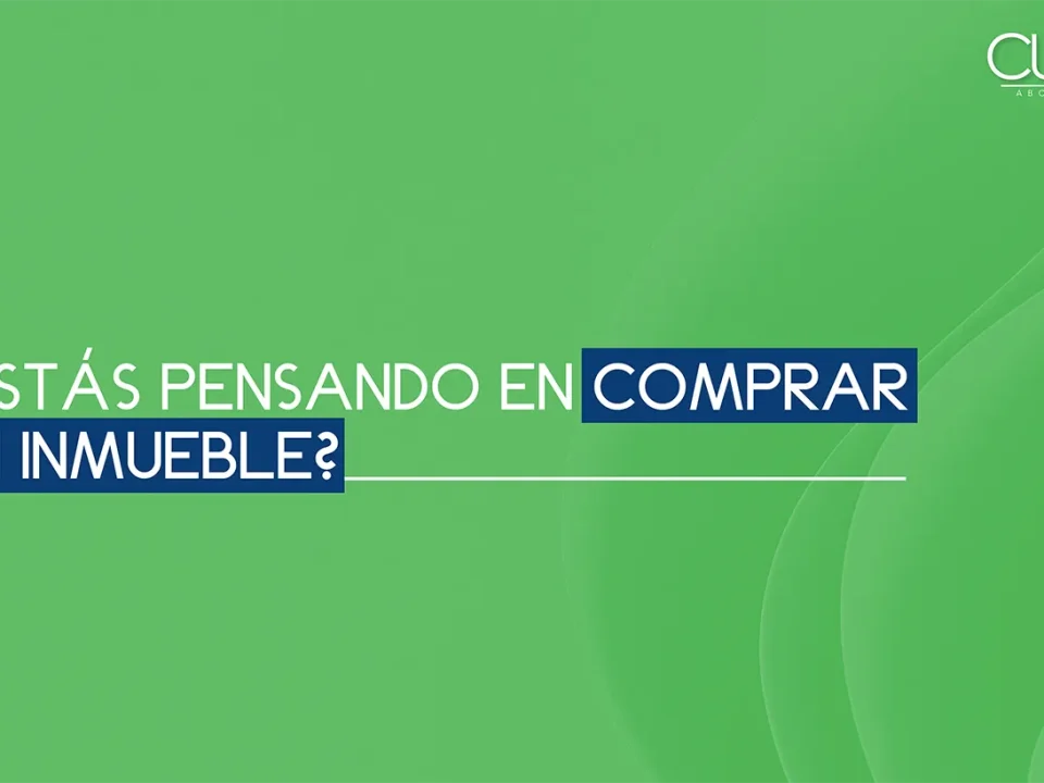 ¿Estás pensando en comprar un inmueble? Derecho Inmobiliario Compra De Inmuebles Asesoría Legal Cuval Abogados Propiedad Segura Consejos Legales Inversión Inteligente en inmmuebles Protege TuInversión Bienes Raíces Asesoría Jurídica