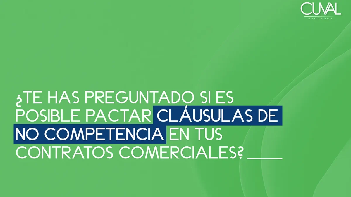 pactar cláusulas de no competencia en contratos comerciales Cuval Abogados Contratos Comerciales No Competencia Derecho Empresarial Negocios Seguros