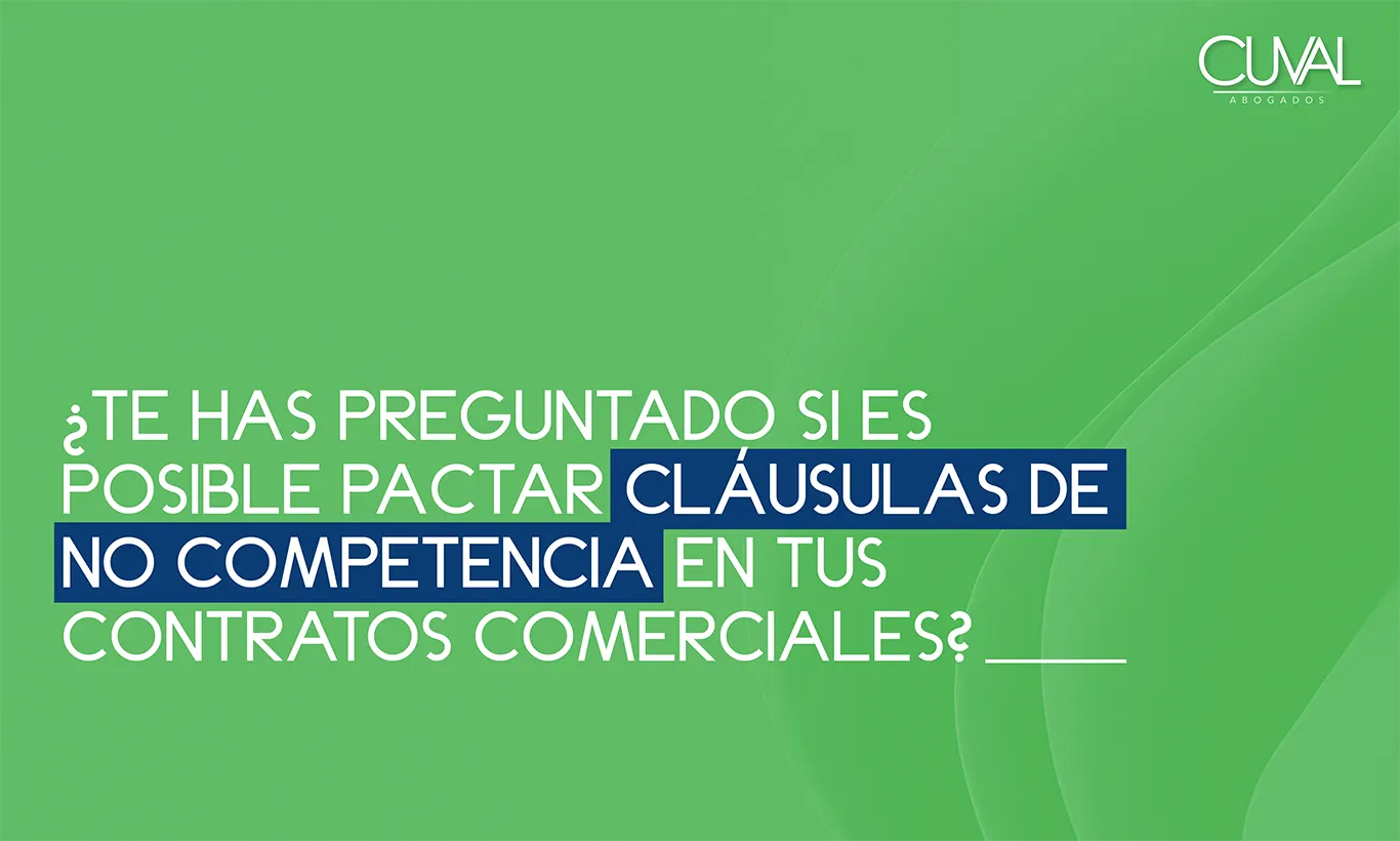 pactar cláusulas de no competencia en contratos comerciales Cuval Abogados Contratos Comerciales No Competencia Derecho Empresarial Negocios Seguros