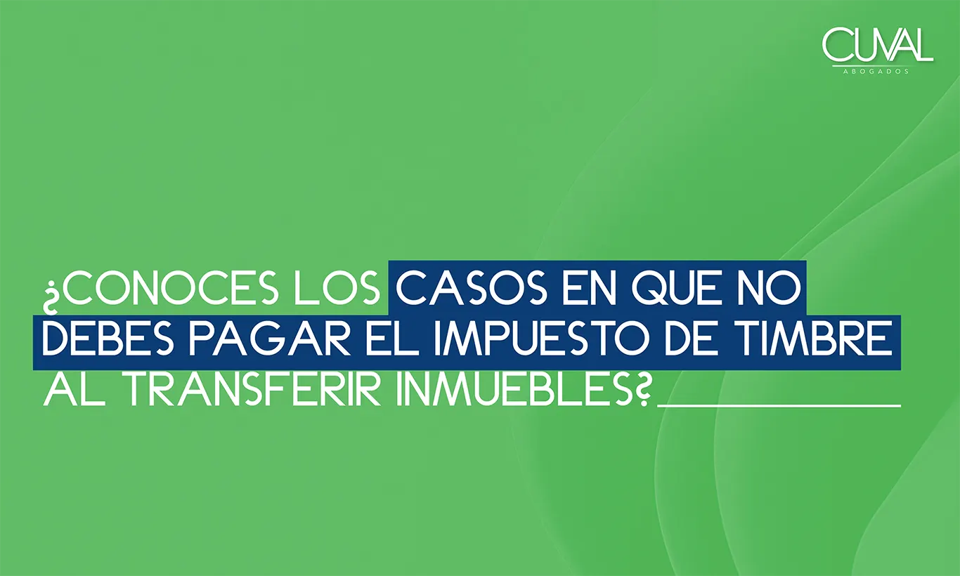 ¿Cuando NO debo pagar el impuesto de timbre al transferir inmuebles?