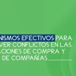 Mecanismos efectivos para resolver conflictos en las operaciones de compra y venta de compañías
