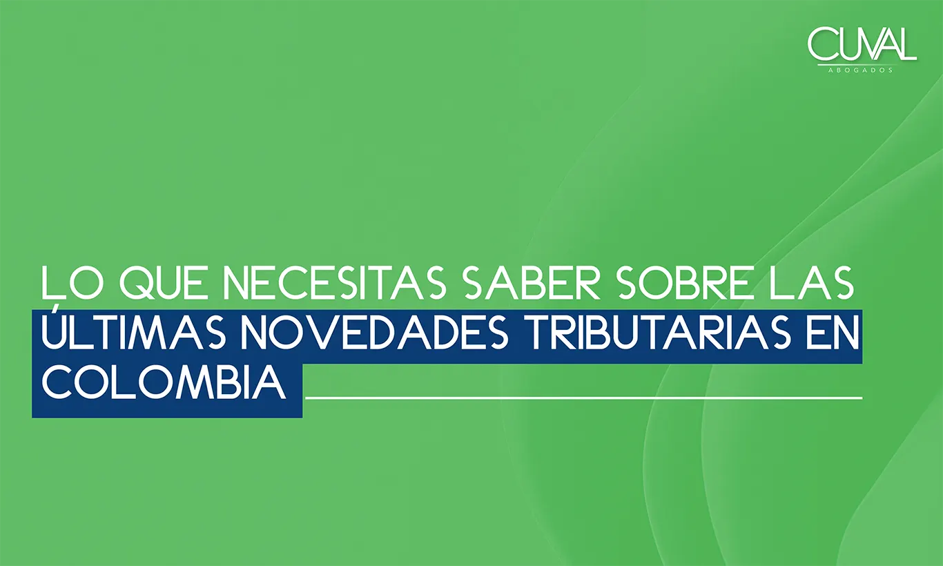 Lo que necesitas saber sobre las últimas Novedades tributarias en Colombia