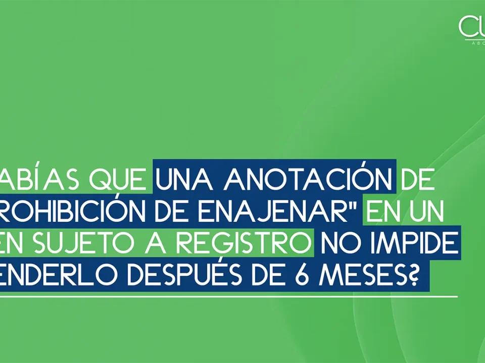 ¿Sabías que una anotación de "prohibición de enajenar" en un bien sujeto a registro NO IMPIDE venderlo después de 6 meses?