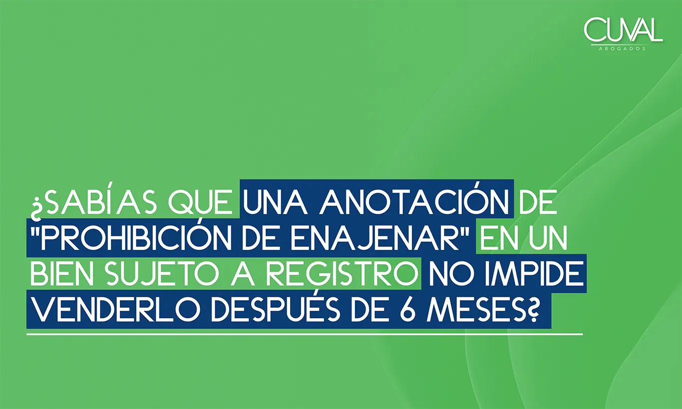 ¿Sabías que una anotación de "prohibición de enajenar" en un bien sujeto a registro NO IMPIDE venderlo después de 6 meses?