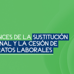 Alcances de la sustitución patronal y la cesión de contratos laborales