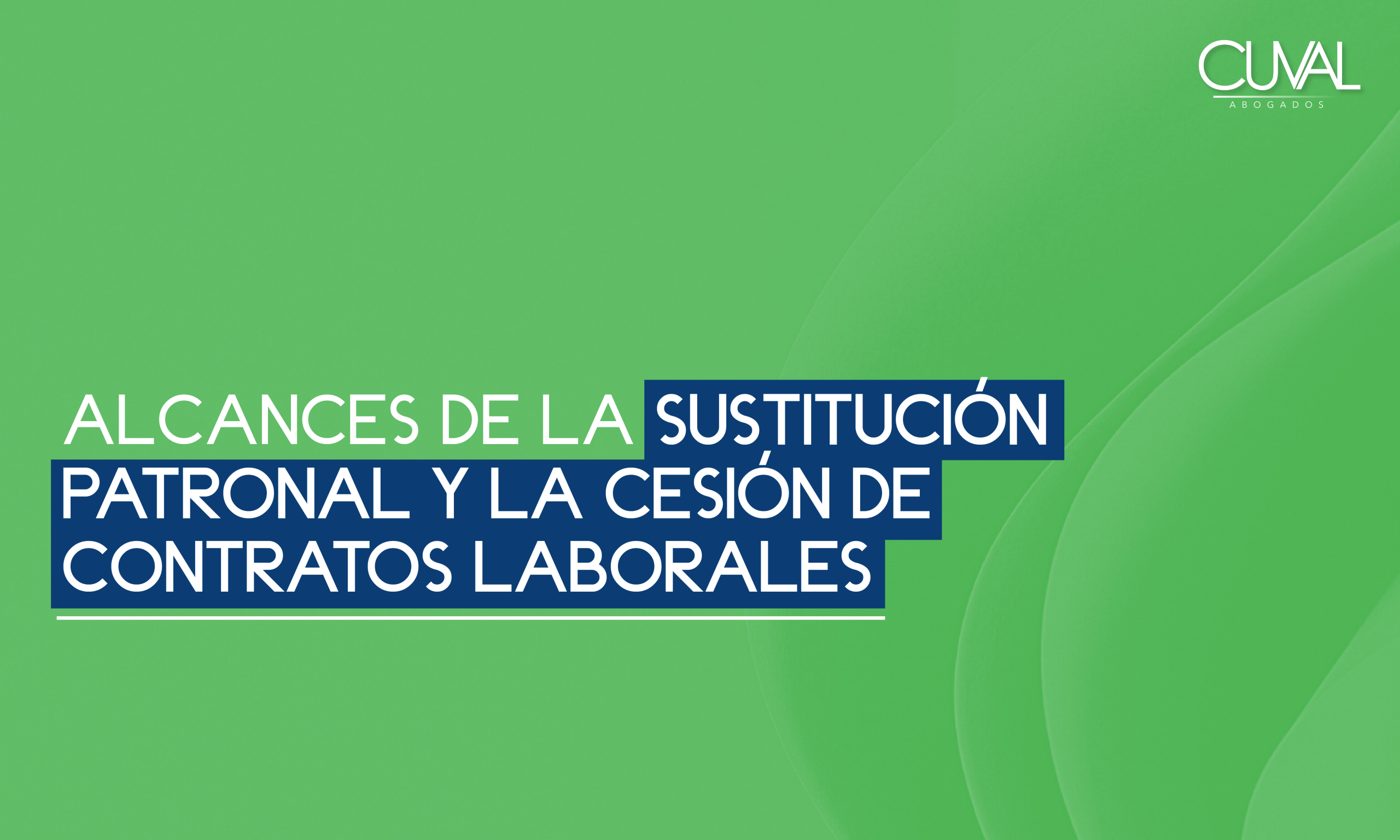 Alcances de la sustitución patronal y la cesión de contratos laborales