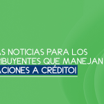 ¡Buenas noticias para los contribuyentes que manejan operaciones a crédito!