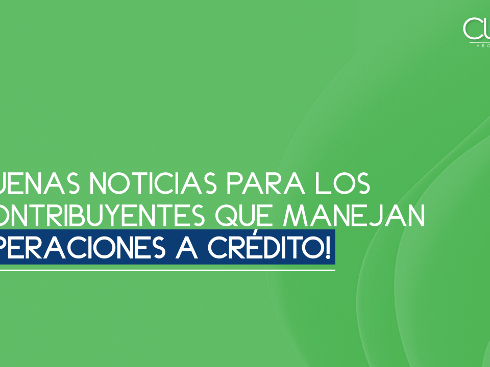¡Buenas noticias para los contribuyentes que manejan operaciones a crédito!