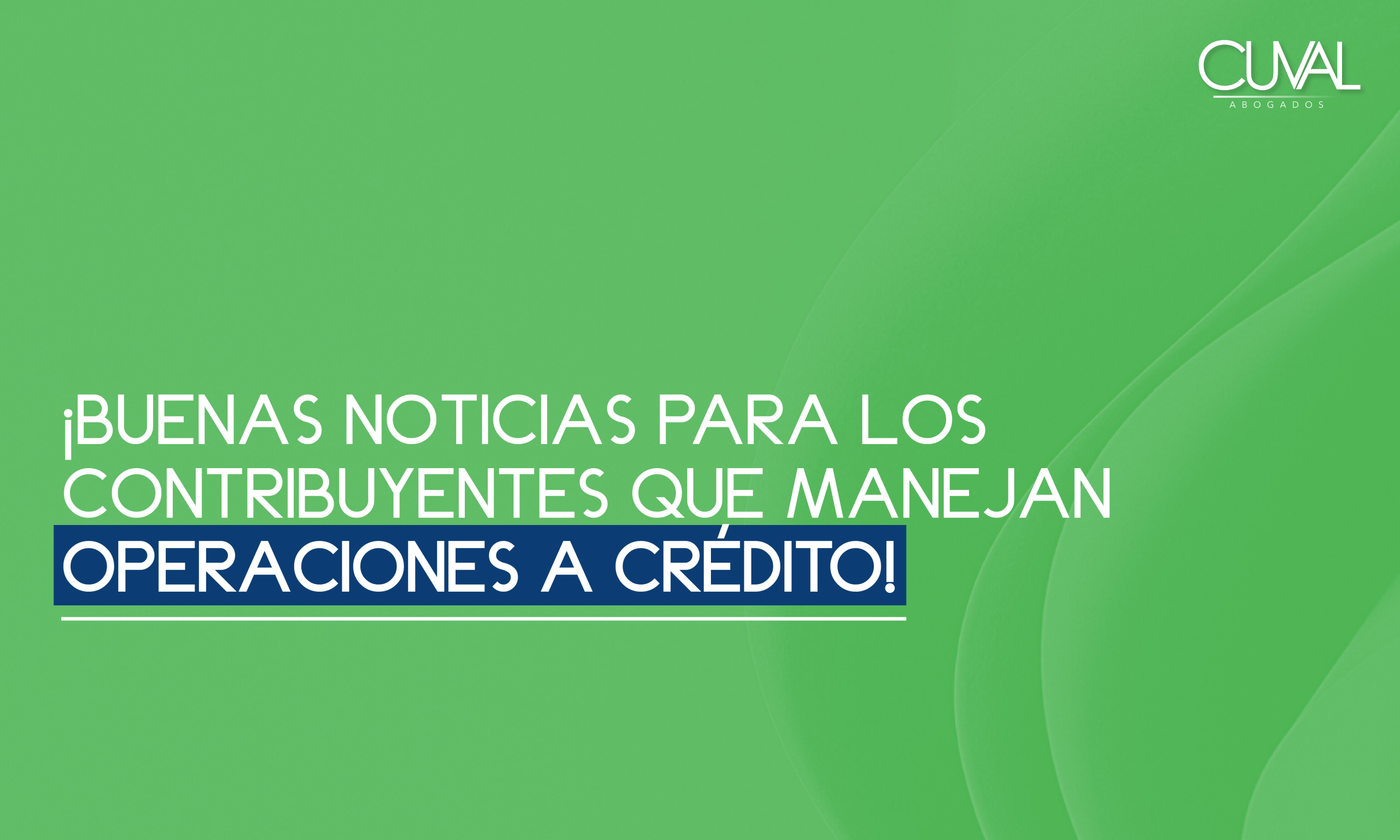 ¡Buenas noticias para los contribuyentes que manejan operaciones a crédito!