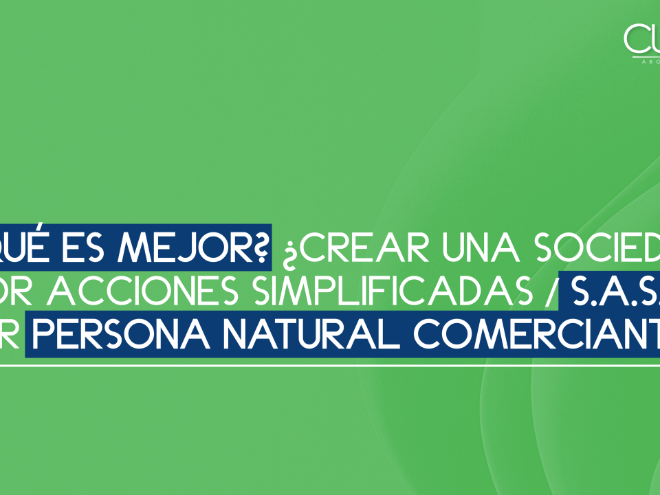 ¿Qué es mejor? ¿Crear una sociedad por acciones simplificadas / S.A.S. o ser persona natural comerciante?