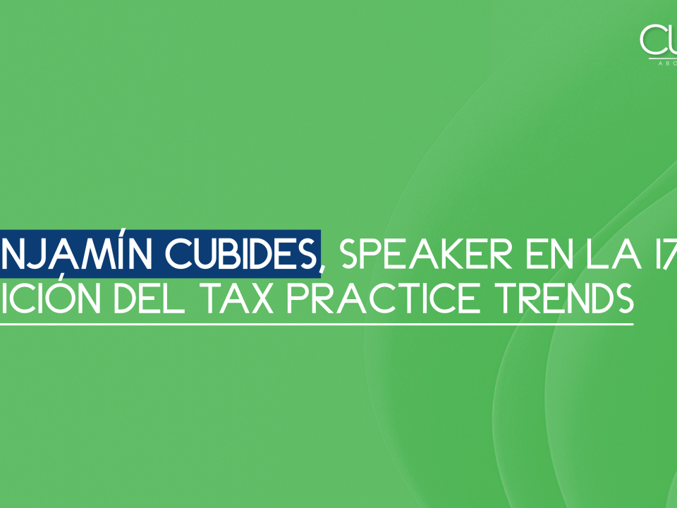 Benjamín Cubides, speacker en la 17ª edición del Tax Practice Trends