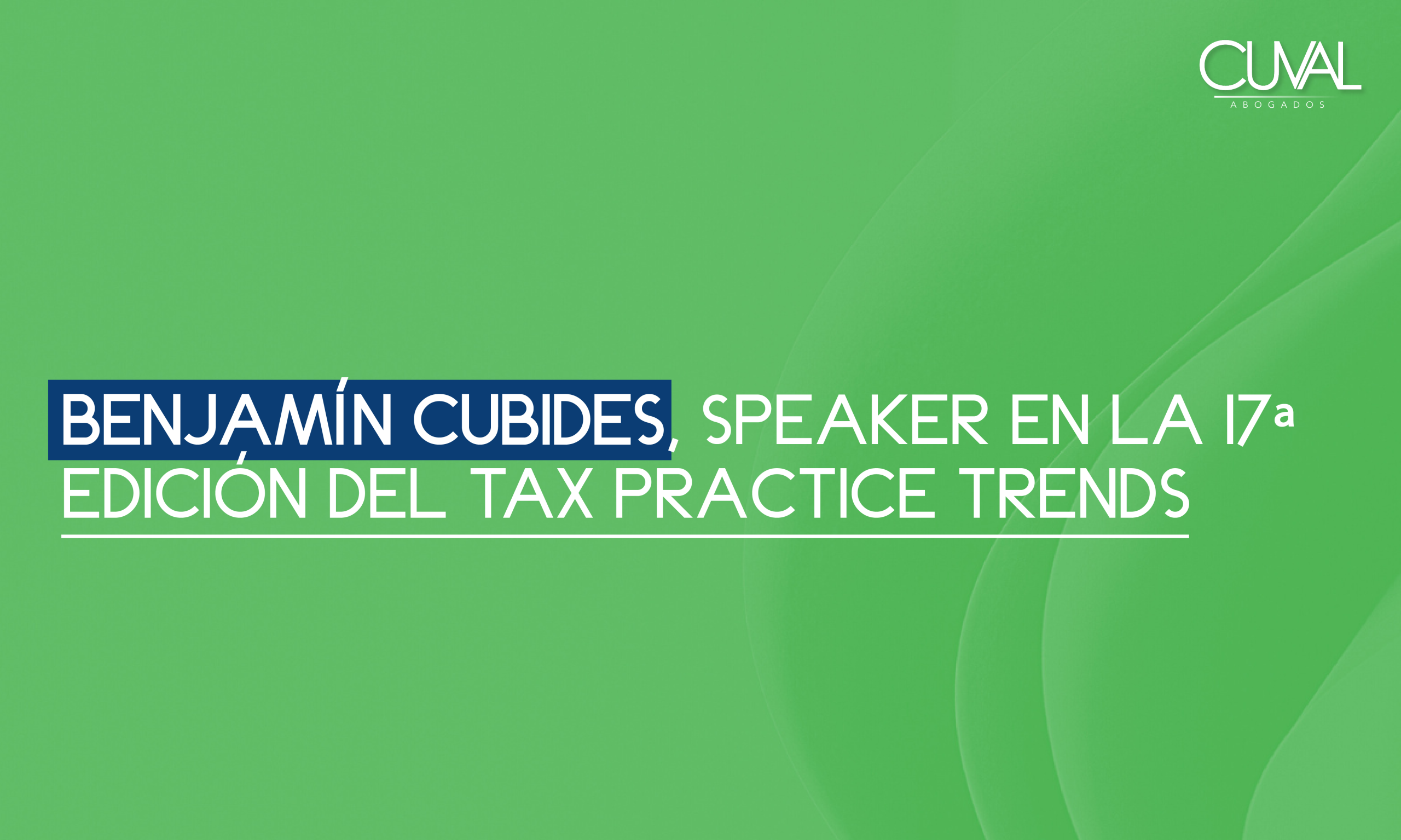 Benjamín Cubides, speacker en la 17ª edición del Tax Practice Trends