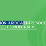 Relación Juridica entre Sociedades matrices y subordinadas