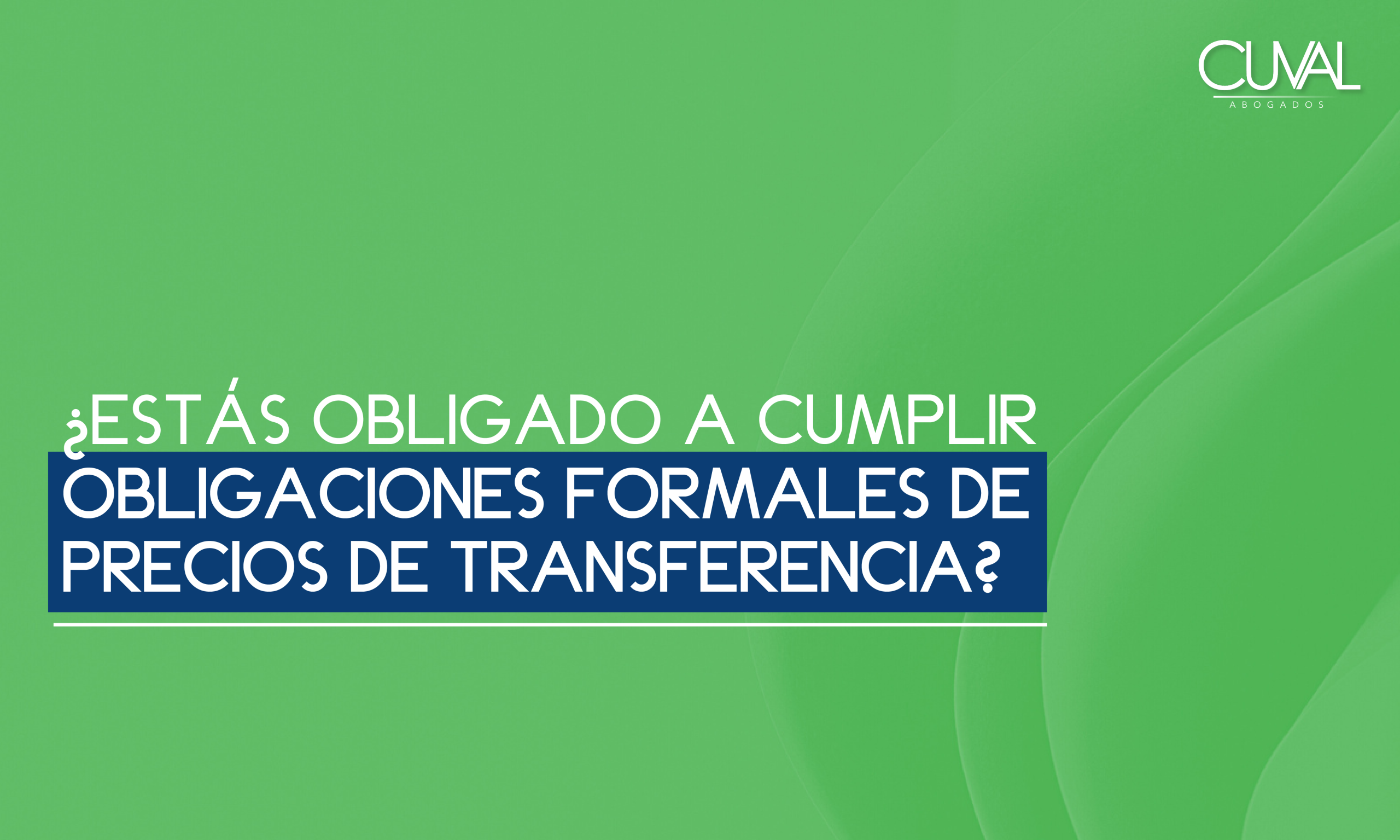 ¿Estás obligado a cumplir obligaciones formales de precios de transferencia?