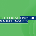 Resumen ejecutivo Proyecto de Reforma Tributaria 2025