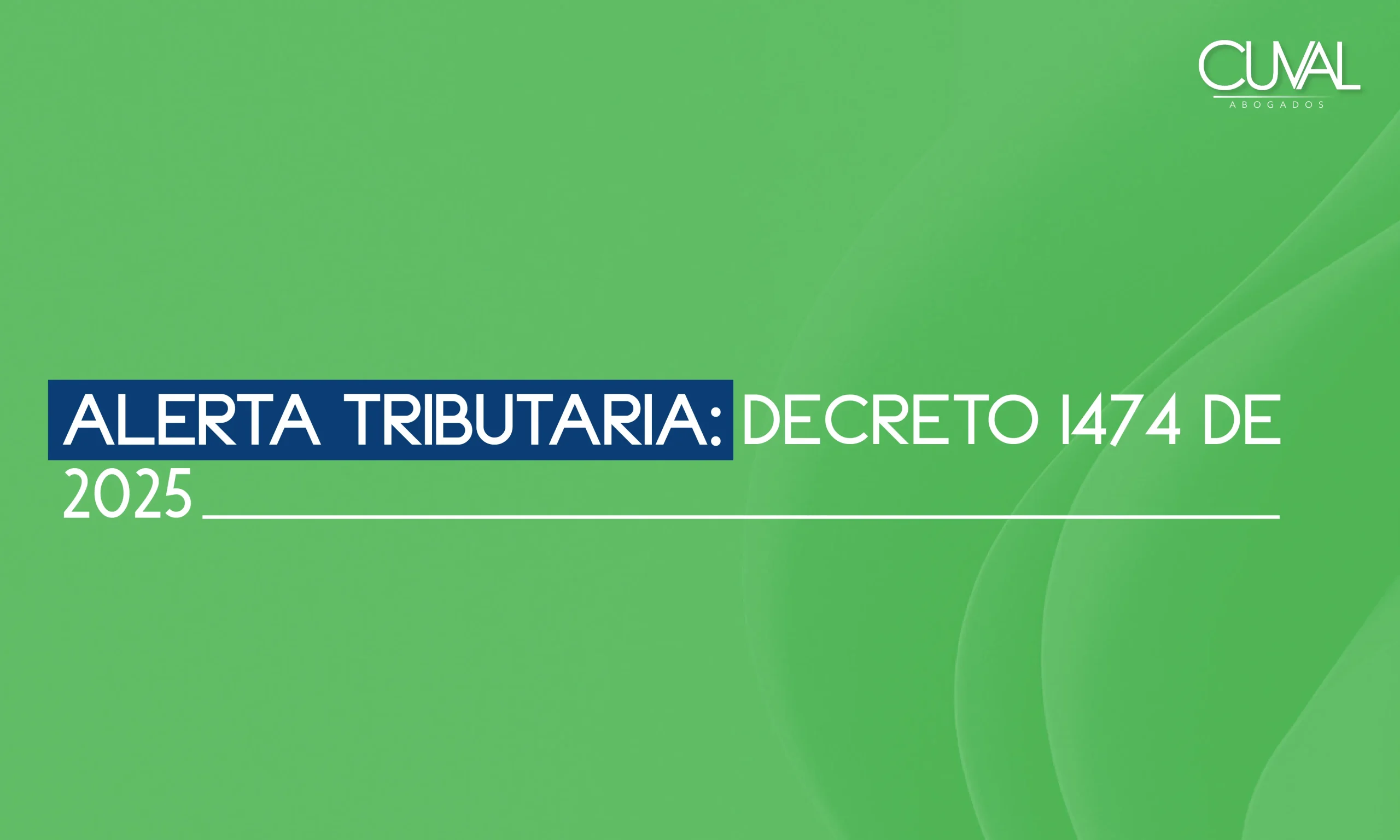 Alerta Tributaria: Decreto 1474 de 2025