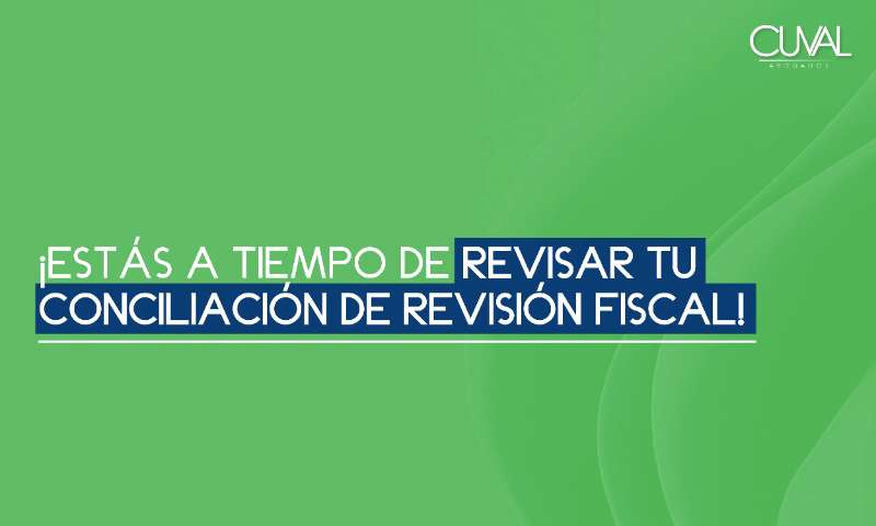 ¡Estas a tiempo de revisar tu conciliación de revisión fiscal!